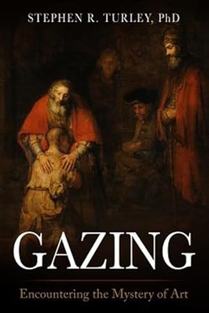 Seller image for Gazing: Encountering the Mystery of Art for sale by GreatBookPrices