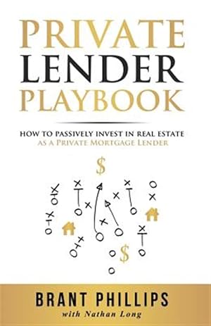 Image du vendeur pour Private Lender Playbook: How to Passively Invest in Real Estate as a Private Mortgage Lender mis en vente par GreatBookPrices