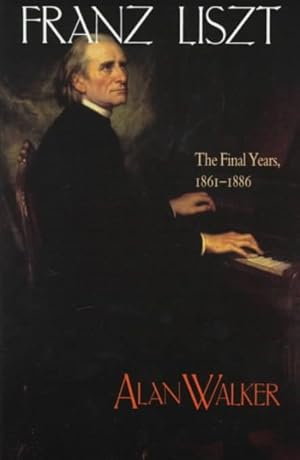 Imagen del vendedor de Franz Liszt : The Final Years, 1861-1886 a la venta por GreatBookPrices