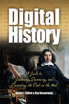 Image du vendeur pour Digital History : A Guide to Gathering, Preserving, And Presenting the Past on the Web mis en vente par GreatBookPrices