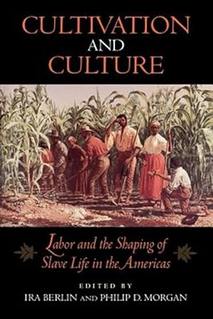 Imagen del vendedor de Cultivation and Culture : Labor and the Shaping of Black Life in the Americas a la venta por GreatBookPrices