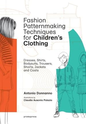 Image du vendeur pour Fashion Patternmaking Techniques for Children's Clothing : Dresses, Shirts, Bodysuits, Trousers, Jackets and Coats mis en vente par GreatBookPrices