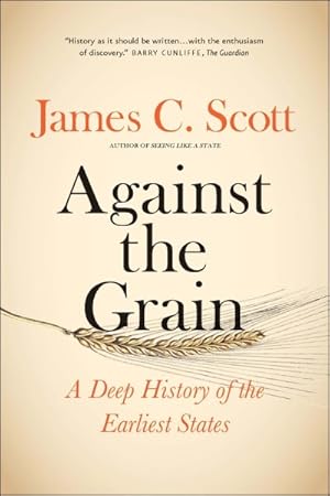 Imagen del vendedor de Against the Grain : A Deep History of the Earliest States a la venta por GreatBookPrices