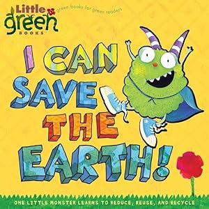 Seller image for I Can Save the Earth! : One Little Monster Learns to Reduce, Reuse, and Recycle for sale by GreatBookPrices