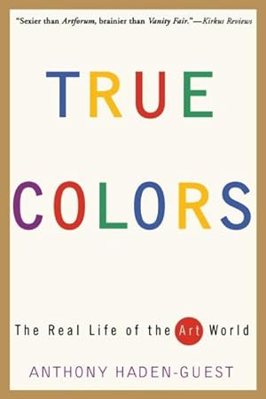 Seller image for True Colors : The Real Life of the Art World for sale by GreatBookPrices