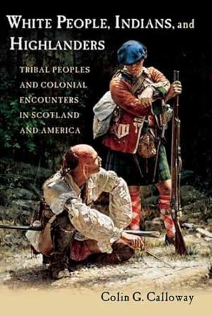 Immagine del venditore per White People, Indians, and Highlanders : Tribal Peoples and Colonial Encounters in Scotland and America venduto da GreatBookPrices