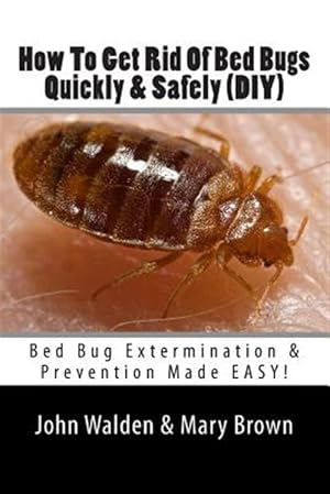 Seller image for How to Get Rid of Bed Bugs Quickly & Safely for sale by GreatBookPrices