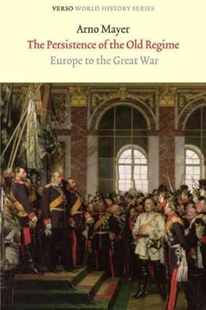 Imagen del vendedor de Persistence of the Old Regime : Europe to the Great War a la venta por GreatBookPrices