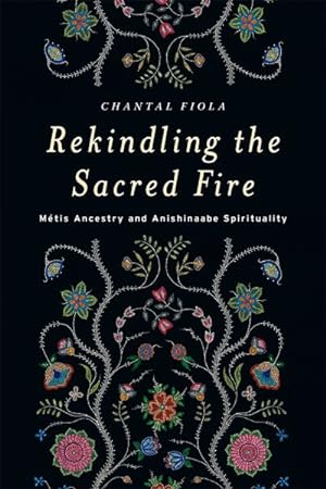 Seller image for Rekindling the Sacred Fire : Mtis Ancestry and Anishinaabe Spirituality for sale by GreatBookPrices