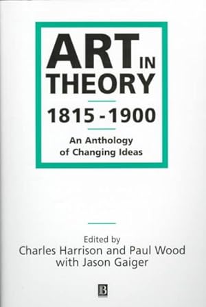 Imagen del vendedor de Art in Theory 1815-1900 : An Anthology of Changing Ideas a la venta por GreatBookPrices