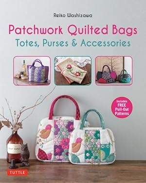 Bild des Verkufers fr Patchwork Quilted Bags : Totes, Purses & Accessories zum Verkauf von GreatBookPrices