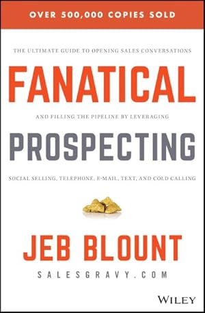 Seller image for Fanatical Prospecting : The Ultimate Guide for Starting Sales Conversations and Filling the Pipeline by Leveraging Social Selling, Telephone, Email, and Cold Calling for sale by GreatBookPrices