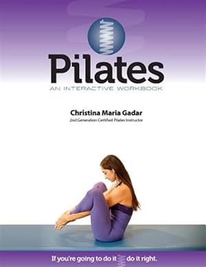 Seller image for Pilates an Interactive Workbook: If You're Going to Do It, Do It Right for sale by GreatBookPrices