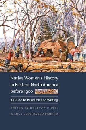 Image du vendeur pour Native Women's History in Eastern North America Before 1900 : A Guide to Research and Writing mis en vente par GreatBookPrices