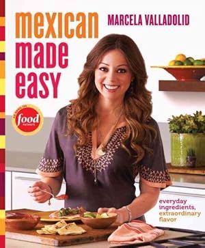 Imagen del vendedor de Mexican Made Easy : Everyday Ingredients, Extraordinary Flavor a la venta por GreatBookPrices