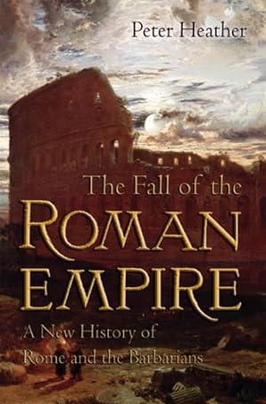 Image du vendeur pour Fall of the Roman Empire : A New History of Rome and the Barbarians mis en vente par GreatBookPrices