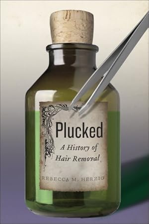 Seller image for Plucked : A History of Hair Removal for sale by GreatBookPrices