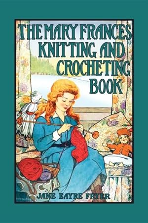 Seller image for Mary Frances Knitting and Crocheting Book : Or Adventures Among the Knitting People for sale by GreatBookPrices