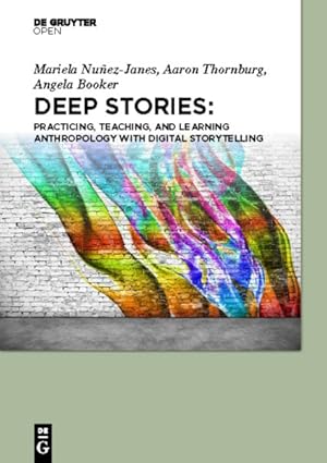 Seller image for Deep Stories : Practicing, Teaching, and Learning Anthropology With Digital Storytelling for sale by GreatBookPrices