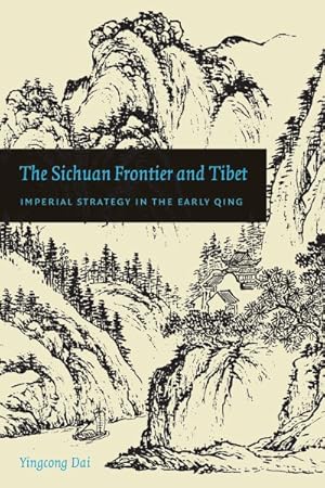 Imagen del vendedor de Sichuan Frontier and Tibet : Imperial Strategy in the Early Qing a la venta por GreatBookPrices