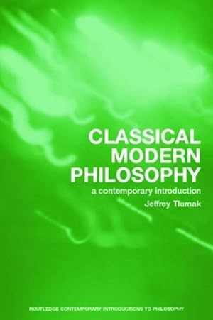 Image du vendeur pour Classical Modern Philosophy : A Contemporary Introduction mis en vente par GreatBookPrices