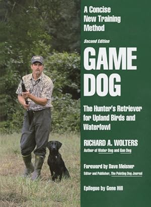Immagine del venditore per Game Dog : The Hunter's Retriever for Upland Birds and Waterfowl : A Concise New Training Method venduto da GreatBookPrices