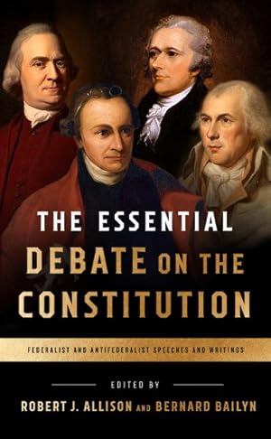 Seller image for Essential Debate on the Constitution : Federalist and Antifederalist Speeches and Writings for sale by GreatBookPrices