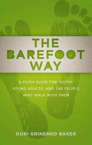 Seller image for Barefoot Way : A Faith Guide for Youth, Young Adults, and the People Who Walk With Them for sale by GreatBookPrices