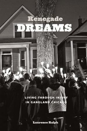Bild des Verkufers fr Renegade Dreams : Living Through Injury in Gangland Chicago zum Verkauf von GreatBookPrices