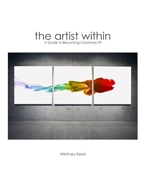 Image du vendeur pour Artist Within : A Guide to Becoming Creatively Fit mis en vente par GreatBookPrices