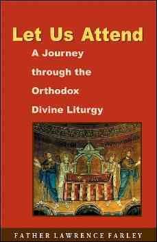 Bild des Verkufers fr Let Us Attend : A Journey Through the Orthodox Divine Liturgy zum Verkauf von GreatBookPrices