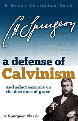 Seller image for A Defense of Calvinism: And Select Sermons on the Doctrines of Grace for sale by GreatBookPrices