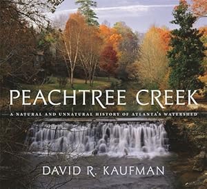 Immagine del venditore per Peachtree Creek : A Natural and Unnatural History of Atlanta's Watershed venduto da GreatBookPrices