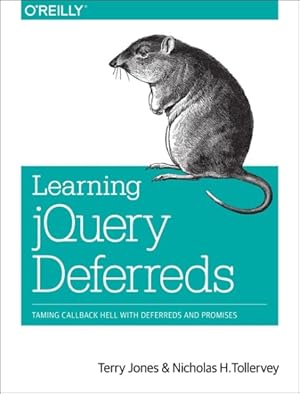 Image du vendeur pour Learning Jquery Deferreds : Taming Callback Hell With Deferreds and Promises mis en vente par GreatBookPrices