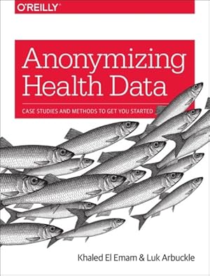 Seller image for Anonymizing Health Data : Case Studies and Methods to Get You Started for sale by GreatBookPrices