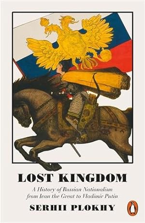 Immagine del venditore per Lost Kingdom : A History of Russian Nationalism from Ivan the Great to Vladimir Putin venduto da GreatBookPrices