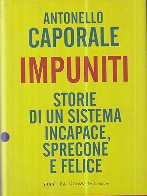 Seller image for Impuniti storie di un sistema incapace sprecone e felice. for sale by Librodifaccia