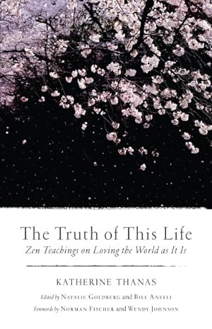 Bild des Verkufers fr Truth of This Life : Zen Teachings on Loving the World As It Is zum Verkauf von GreatBookPrices
