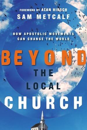 Immagine del venditore per Beyond the Local Church : How Apostolic Movements Can Change the World venduto da GreatBookPrices