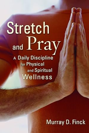 Image du vendeur pour Stretch And Pray : A Daily Discipline For Physical And Spiritual Wellness mis en vente par GreatBookPrices