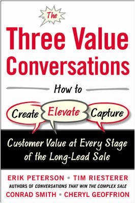 Bild des Verkufers fr Three Value Conversations : How to Create, Elevate, and Capture Customer Value at Every Stage of the Long-Lead Sale zum Verkauf von GreatBookPrices