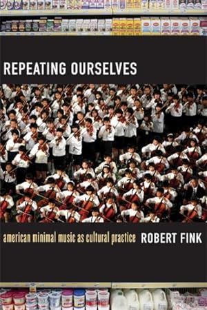 Immagine del venditore per Repeating Ourselves : American Minimal Music As Cultural Practice venduto da GreatBookPrices