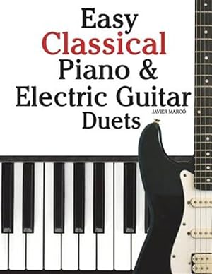 Seller image for Easy Classical Piano & Electric Guitar Duets : Featuring Music of Mozart, Beethoven, Vivaldi, Handel and Other Composers: In Standard Notation and Tableture for sale by GreatBookPrices