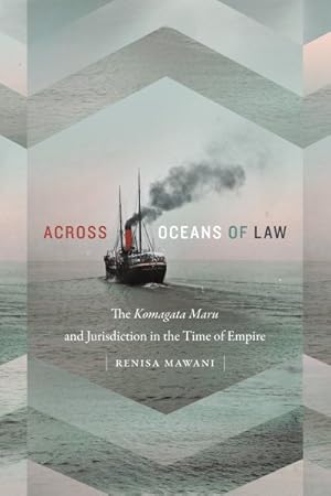 Seller image for Across Oceans of Law : The Komagata Maru and Jurisdiction in the Time of Empire for sale by GreatBookPrices