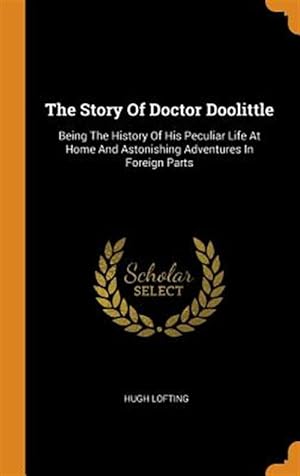 Seller image for The Story of Doctor Doolittle: Being the History of His Peculiar Life at Home and Astonishing Adventures in Foreign Parts for sale by GreatBookPrices