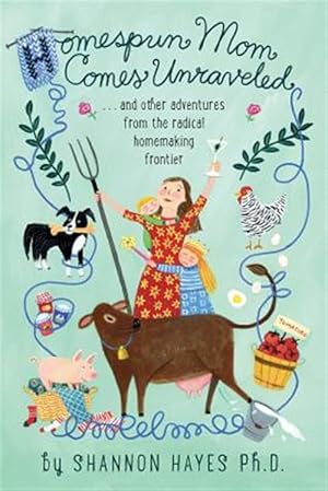 Seller image for Homespun Mom Comes Unraveled: .and other adventures from the radical homemaking frontier for sale by GreatBookPrices