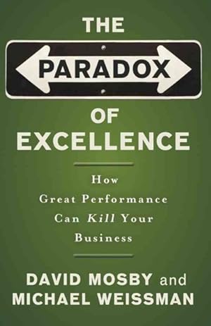 Seller image for Paradox of Excellence : How Great Performance Could Kill Your Business for sale by GreatBookPrices