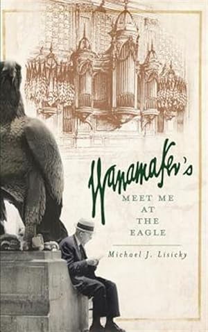 Seller image for Wanamaker's: Meet Me at the Eagle for sale by GreatBookPrices