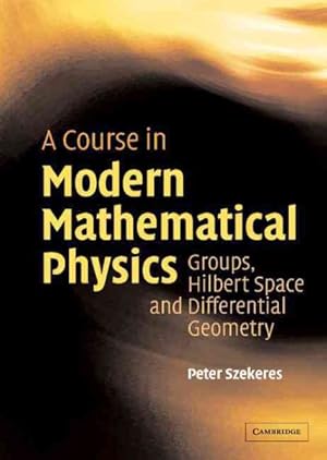 Imagen del vendedor de Course in Modern Mathematical Physics : Groups, Hilbert Space and Differential Geometry a la venta por GreatBookPrices