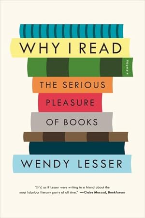 Immagine del venditore per Why I Read : The Serious Pleasure of Books venduto da GreatBookPrices